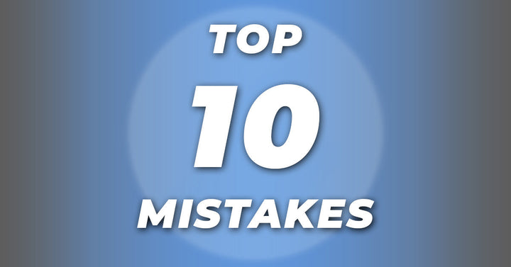 Top 10 Critical Mistakes We See All The Time