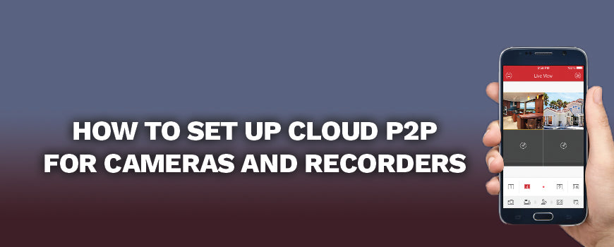 How to Setup Cloud P2P For IP Cameras and Recorders