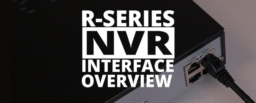 R-Series 4K NVR Setup and Interface Overview