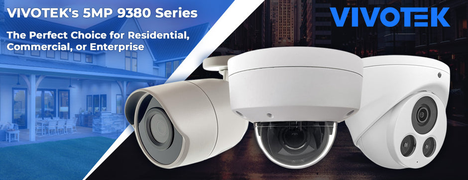 VIVOTEK's 5MP 9380 Series - The Perfect Choice for Residential, Commercial, or Enterprise