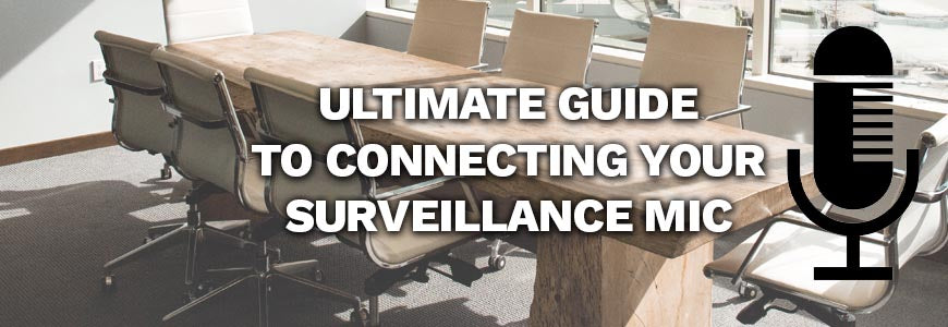 How to Hook Up a Microphone to Your DVR or IP Camera & Configure it for Audio Recording: The Ultimate CCTV Surveillance Microphone Guide